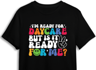 I'm ready for day care, but is it ready for me? kids 1st Day tshirt design - free svg file for members