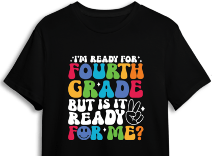 Back to school tshirt design, I'm ready for fourth grade, but is it ready for me? - free svg file for members