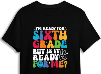 Kids shirt design, I'm ready for sixth grade, but is it ready for me? - free svg file for members