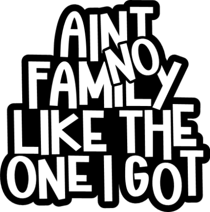 Aint no family, like the one, I got, funny family t shirts design - free svg file for members