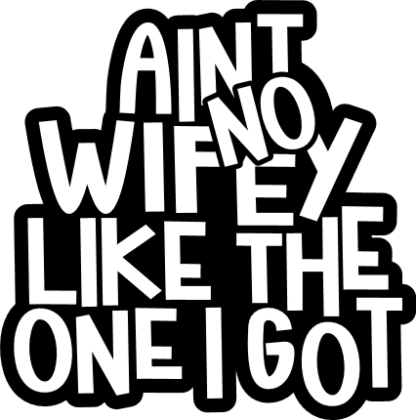 Aint no wifey, like the one, I got, Wedding anniversary gift for her - free svg file for members