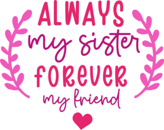 Always my sister, forever my friend, gift for sisters - free svg file for members