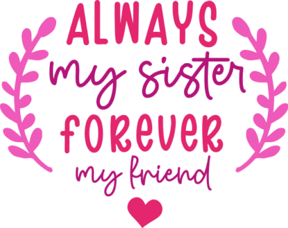 Always my sister, forever my friend, gift for sisters - free svg file for members