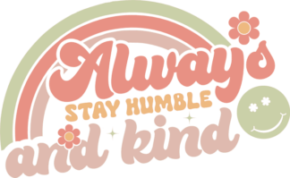 Always stay humble and kind, rainbow, motivational quotes - free svg file for members