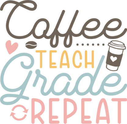 Coffee, teach, grade, repeat, funny gift for coffee lover teacher - free svg file for members
