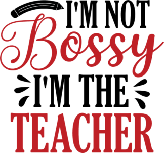 I am not bossy, I am the teacher, funny teacher t shirt design - free svg file for members