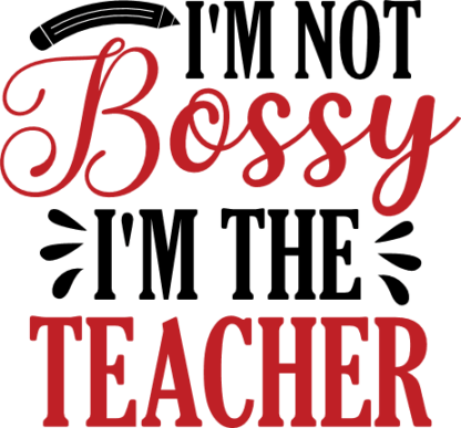 I am not bossy, I am the teacher, funny teacher t shirt design - free svg file for members