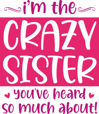 I'm the crazy sister, you've heard so much about, Funny Sister t-shirt - free svg file for members