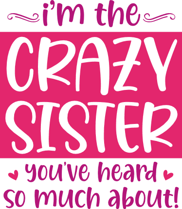 I'm the crazy sister, you've heard so much about, Funny Sister t-shirt ...