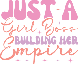Just a girl boss building her empire, Empowered Women, tshirt design - free svg file for members
