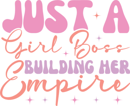 Just a girl boss building her empire, Empowered Women, tshirt design - free svg file for members