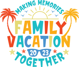 Family vacation 2023, Making memories together, summer vacay tshirt design - free svg file for members