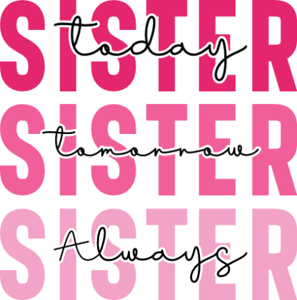 Sister, today, tomorrow, always, echo stacked text, gift for sisters  - free svg file for members