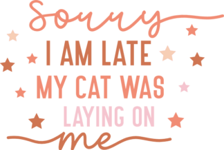 Sorry, I am late, my cat was laying on me, funny cats lover quotes - free svg file for members