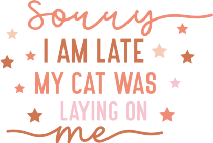 Sorry, I am late, my cat was laying on me, funny cats lover quotes - free svg file for members