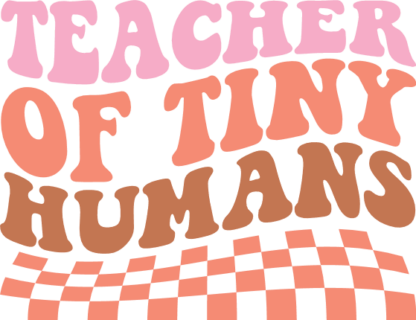 Teacher of tiny humans, checkered design, funny gift for teacher - free svg file for members
