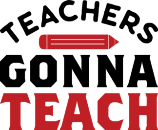 Teachers gonna teach, teacher t shirt design - free svg file for members