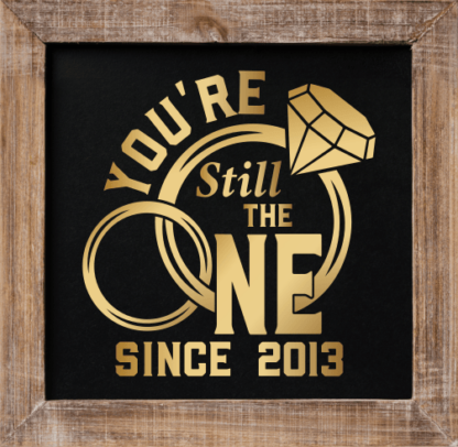 Youre still the one, since 2013, anniversary gift - free svg file for members
