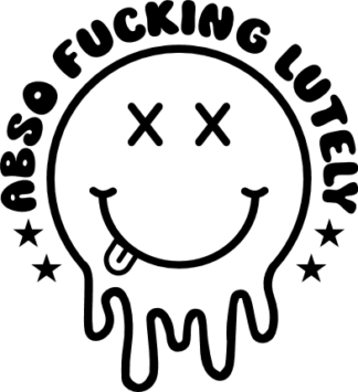 Abso fucking lutely, drippy smiley emoji, funny quotes - free svg file for members