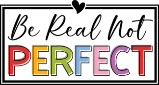 Be real, not perfect, positive quotes, tshirt design - free svg file for members
