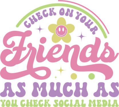 Check on your friends, as much as you check social media, sarcastic quotes - free svg file for members