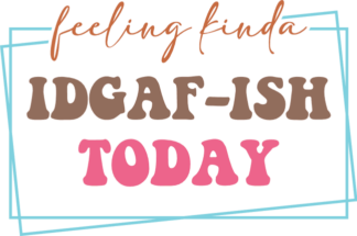 Feeling kinda idgaf-ish today, funny sayings, hoodie design - free svg file for members