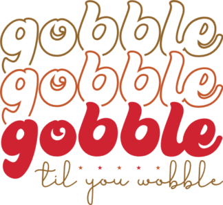 Gobble til you wobble, echo stacked text, Thanksgiving day - free svg file for members
