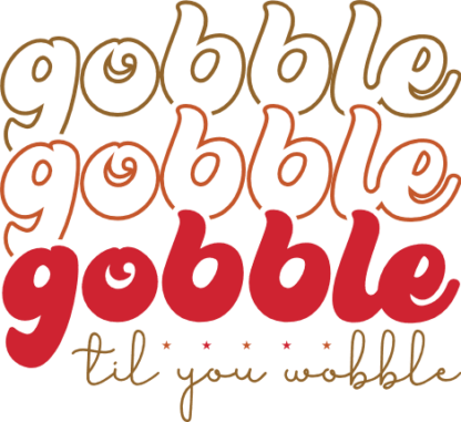 Gobble til you wobble, echo stacked text, Thanksgiving day - free svg file for members