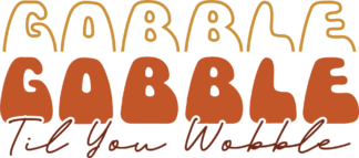 Thanksgiving day hoodie design, Gobble til you wobble, echo stacked text - free svg file for members