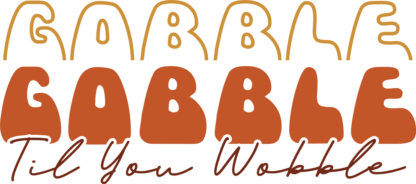 Thanksgiving day hoodie design, Gobble til you wobble, echo stacked text - free svg file for members
