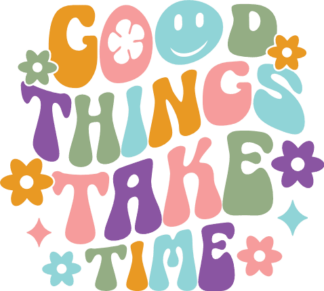 Good things take time, motivational sayings, tshirt design - free svg file for members