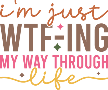 I am just wtf-ing my way through life, sarcastic quotes - free svg file for members