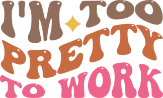 I am too pretty to work, funny gift for coworker - free svg file for members