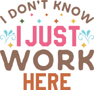 I dont know, I just work here, Funny gift for employee - free svg file for members