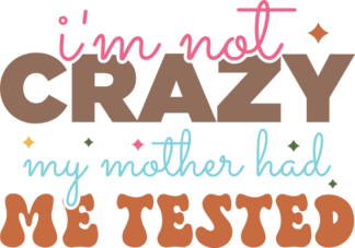 I am not crazy, my mother had me tested, funny sayings - free svg file for members