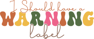 I should have a warning label, Sarcastic quotes, tshirt design - free svg file for members