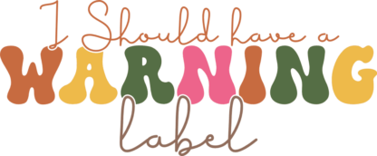 I should have a warning label, Sarcastic quotes, tshirt design - free svg file for members