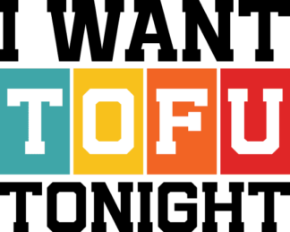 Funny Tofu lover quotes, I want tofu tonight tshirt design - free svg file for members