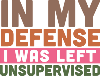 In my defense, I was left unsupervised, funny sayings - free svg file for members