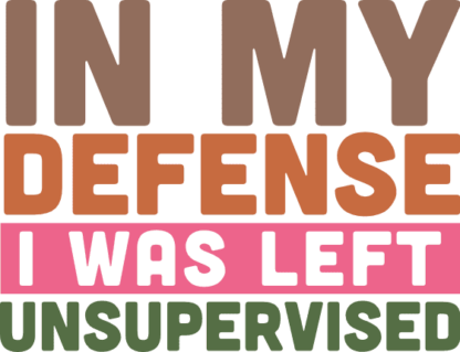 In my defense, I was left unsupervised, funny sayings - free svg file for members