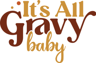 Its all gravy baby, funny thanksgiving day tshirt design - free svg file for members