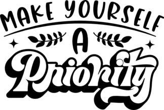 Self love quotes, Make yourself a priority, tshirt design - free svg file for members