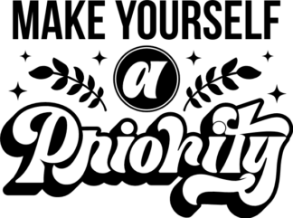 Make yourself a priority, self love quotes, sweatshirt design - free svg file for members