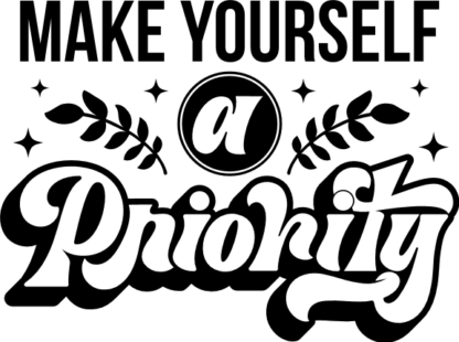 Make yourself a priority, self love quotes, sweatshirt design - free svg file for members
