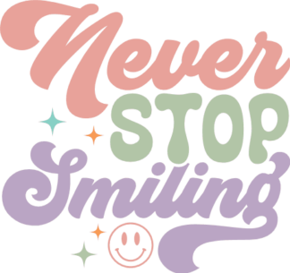 Never stop smiling, self love sayings, tshirt design - free svg file for members