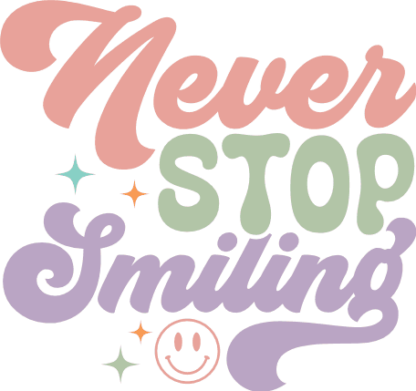 Never stop smiling, self love sayings, tshirt design - free svg file for members