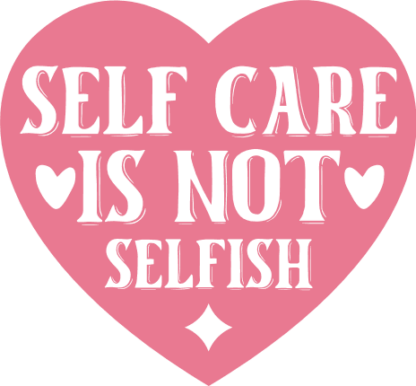 Self care is not selfish, heart, self love quotes - free svg file for members