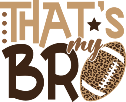 Thats my bro, leopard skin, football lover tshirt design - free svg file for members