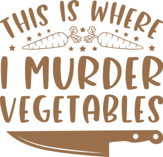 This is where I murder vegetables, Kitchen Saying, Cutting Board design - free svg file for members