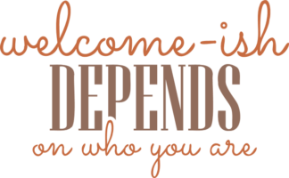 Welcome-ish depends on who you are, funny door sign - free svg file for members
